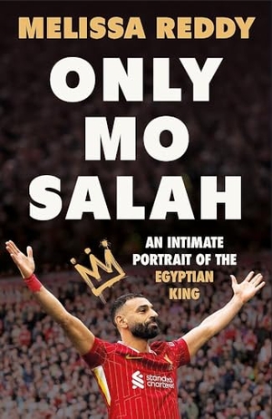 Reddy, Melissa. Only Mo Salah - An Intimate Portrait of the Egyptian King. Orion Publishing Group, 2026.