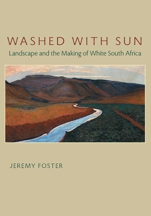 Foster, Jeremy. Washed with Sun - Landscape and the Making of White South Africa. University of Pittsburgh Press, 2008.