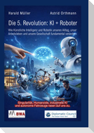 Die 5. Revolution: KI + Roboter