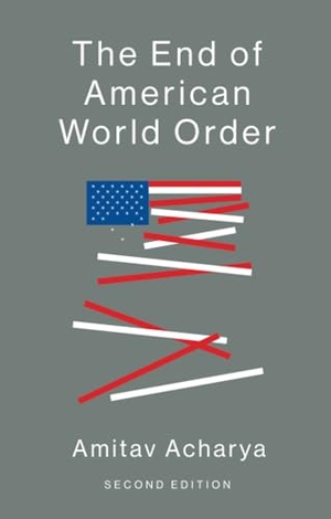 Acharya, Amitav. The End of American World Order. John Wiley and Sons Ltd, 2018.