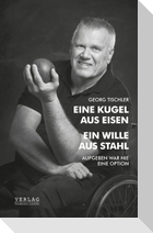 Eine Kugel aus Eisen - Ein Wille aus Stahl