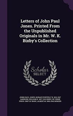 Jones, John Paul / Porter, Horace et al. Letters of John Paul Jones. Printed From the Unpublished Originals in Mr. W. K. Bixby's Collection. Touchladybirdlucky Studios, 2016.