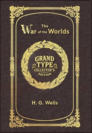 Wells, H G. Large Print - The War of the Worlds - Grand Type Collector's Edition - Matte Hardcover with Dust Jacket. Revive AI Ltd., 2026.