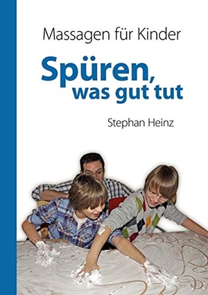 Heinz, Stephan. Spüren was gut tut - Massagen für Kinder. Books on Demand, 2011.