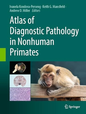 Kondova - Perseng, Ivanela / Keith G. Mansfield et al (Hrsg.). Atlas of Diagnostic Pathology in Nonhuman Primates. Springer, 2024.