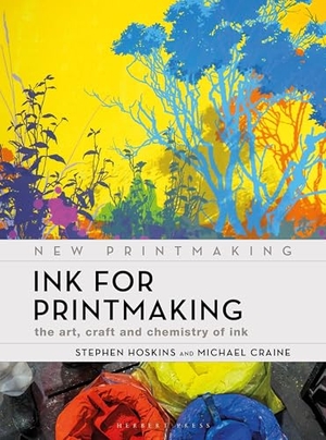 Hoskins, Stephen / Michael Craine. Ink for Printmaking - The Art, Craft and Chemistry of Ink. Bloomsbury Publishing plc, 2025.