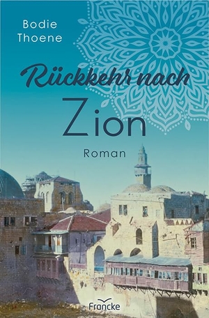 Thoene, Bodie. Rückkehr nach Zion. Francke-Buch GmbH, 2023.