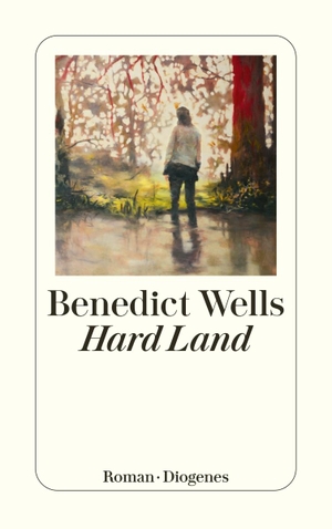 Wells, Benedict. Hard Land. Diogenes Verlag AG, 2023.