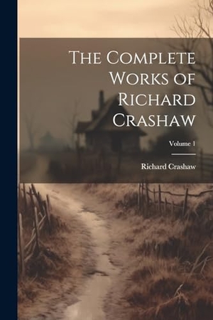 Crashaw, Richard. The Complete Works of Richard Crashaw; Volume 1. Creative Media Partners, LLC, 2000.