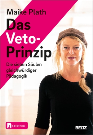 Plath, Maike. Das Veto-Prinzip - Die sieben Säulen gleichwürdiger Pädagogik. Mit E-Book inside. Julius Beltz GmbH, 2023.