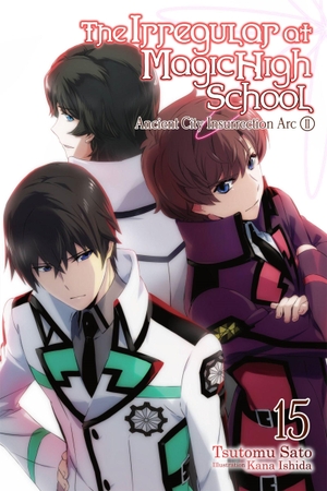 Sato, Tsutomu. The Irregular at Magic High School, Vol. 15 (Light Novel) - Ancient City Insurrection Arc, Part II Volume 15. Yen Press, 2020.