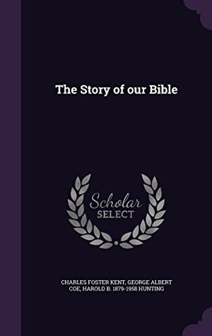 Kent, Charles Foster / Coe, George Albert et al. The Story of our Bible. Touchladybirdlucky Studios, 2016.
