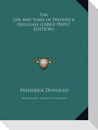 The Life and Times of Frederick Douglass (LARGE PRINT EDITION)