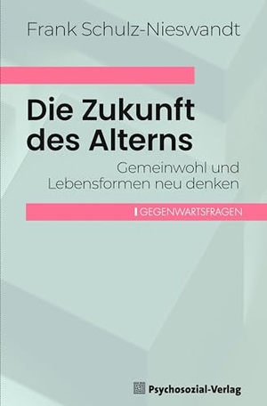 Schulz-Nieswandt, Frank. Die Zukunft des Alterns - Gemeinwohl und Lebensformen neu denken. Psychosozial Verlag GbR, 2024.