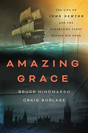 Hindmarsh, Bruce / Craig Borlase. Amazing Grace - The Life of John Newton and the Surprising Story Behind His Song. Thomas Nelson, 2023.