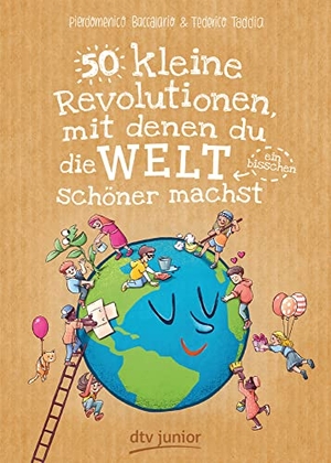 Baccalario, Pierdomenico / Federico Taddia. 50 kleine Revolutionen, mit denen du die Welt (ein bisschen) schöner machst. dtv Verlagsgesellschaft, 2019.