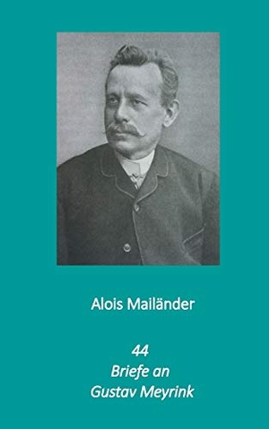 Mailänder, Alois. 44 Briefe an Gustav Meyrink. Bo