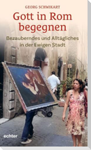 Gott in Rom begegnen