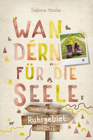 Hauke, Sabine. Ruhrgebiet. Wandern für die Seele - Einfach draußen sein - Natur pur erleben, die Seele spüren und inspirierende Wanderungen entdecken | Inkl. GPS-Daten als Download. Droste Verlag, 2024.