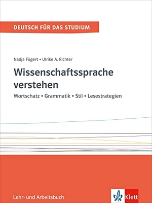 Fügert, Nadja / Ulrike Richter. Wissenschaftssprache verstehen - Wortschatz - Grammatik - Stil - Lesestrategien. Lehr- und Arbeitsbuch. Klett Sprachen GmbH, 2016.
