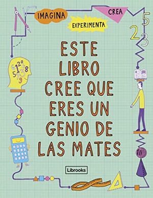 Goldsmith, Mike. Este libro cree que eres un genio de las mates. Librooks Barcelona S.L.L., 2017.