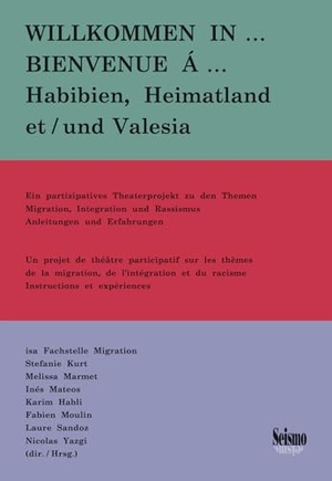 Marmet, Melissa / Fabien Moulin. Bienvenue à ... Habibien, Heimatland et Valesia. - Un projet de théâtre participatif sur les thèmes de la migration, de l'intégration et du racisme. Instructions et expériences. Seismo Verlag, 2026.