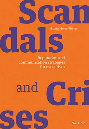 Meier-Pfister, Martin. Scandals and crises - Reputation and communication strategies for executives. NZZ Libro, 2026.