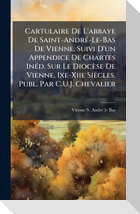 Cartulaire De L'abbaye De Saint-AndrÃ(c)-Le-Bas De Vienne, Suivi D'un Appendice De Chartes InÃ(c)d. Sur Le DiocÃ¨se De Vienne, Ixe-Xiie SiÃ¨cles. Publ. Par C.U.J. Chevalier