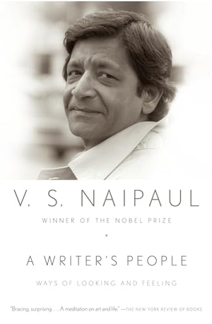 Naipaul, V. S.. A Writer's People - Ways of Looking and Feeling. Knopf Doubleday Publishing Group, 2009.