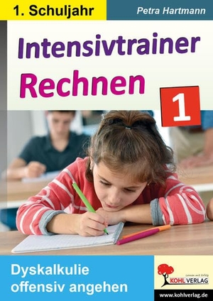 Hartmann, Petra. Intensivtrainer Rechnen / Klasse 1 - Dyskalkulie offensiv angehen. Kohl Verlag, 2021.