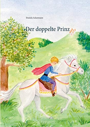Ackermann, Daniela. Der doppelte Prinz. Books on Demand, 2017.