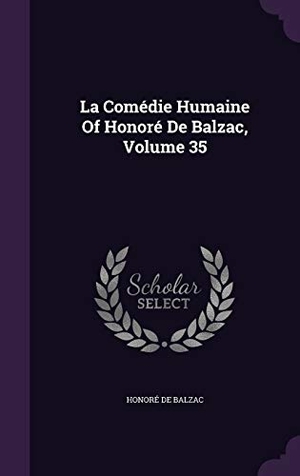 De Balzac, Honore. La Comedie Humaine of Honore de Balzac, Volume 35. Touchladybirdlucky Studios, 2015.