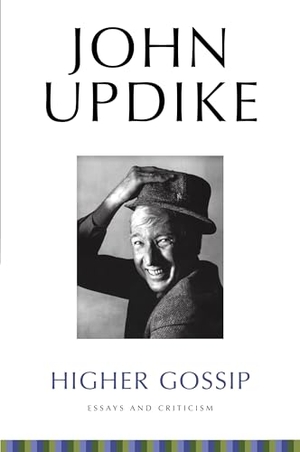 Updike, John. Higher Gossip - Essays and Criticism. Random House Publishing Group, 2012.