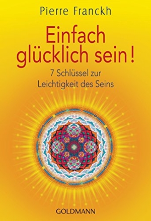 Franckh, Pierre. Einfach glücklich sein! - 7 Schlüssel zur Leichtigkeit des Seins. Goldmann TB, 2015.