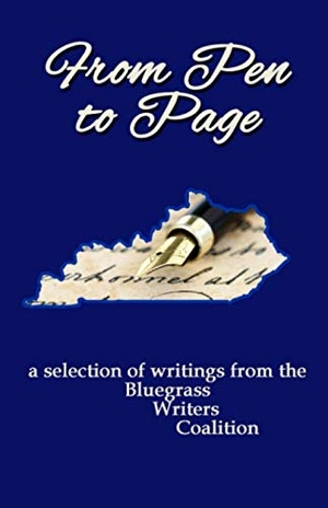 Embry, Michael / Smith, Virginia et al. From Pen to Page - a selection of writings from the Bluegrass Writers Coalition. Next Step Books, 2019.