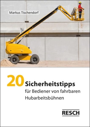 Tischendorf, Markus. 20 Sicherheitstipps für Bediener von fahrbaren Hubarbeitsbühnen. Resch-Verlag, 2023.