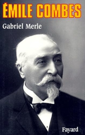 Merle-G. Emile Combes. Fayard-France, 2018.