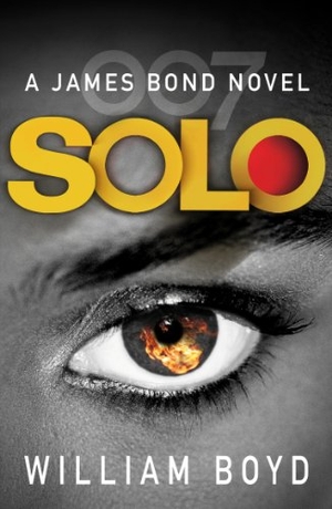 Boyd, William. Solo - A James Bond Novel. Inklore, 2014.