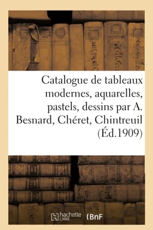 Graat. Catalogue de Tableaux Modernes, Aquarelles, Pastels, Dessins Par A. Besnard, Chéret, Chintreuil. Hachette Livre - BNF, 2020.