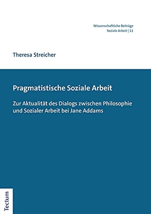 Streicher, Theresa. Pragmatistische Soziale Arbeit - Zur Aktualität des Dialogs zwischen Philosophie und Sozialer Arbeit bei Jane Addams. Tectum Verlag, 2022.
