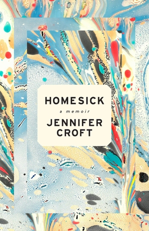 Croft, Jennifer. Homesick - A Memoir. Unnamed Press, 2026.