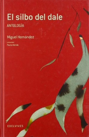 Hernández, Miguel. El silbo del dale (antología). Editorial Luis Vives (Edelvives), 2009.