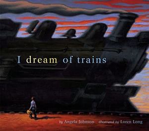Johnson, Angela. I Dream of Trains. Simon & Schuster Books for Young Readers, 2003.