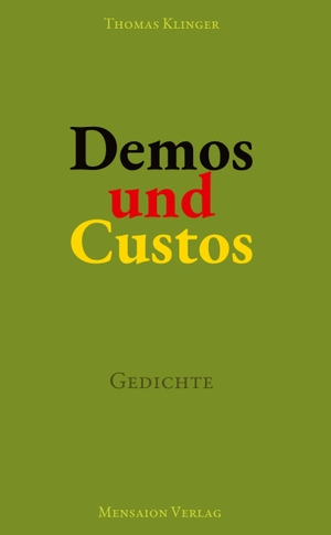Klinger, Thomas. Demos und Custos - Gedichte. Über Demokratie und ihre Verletzlichkeit. Mensaion, 2024.