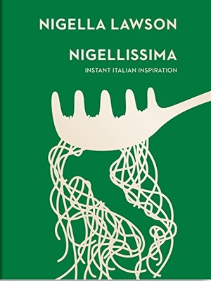 Lawson, Nigella. Nigellissima. Instant Italian Inspiration. Random House UK Ltd, 2015.