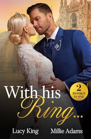 King, Lucy / Millie Adams. WITH HIS RING PB - King's Emergency Wife / Dragos's Broken Vows. HarperCollins Publishers, 2025.