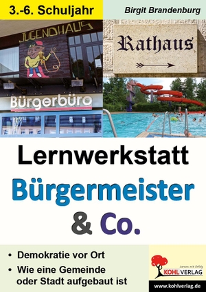 Brandenburg, Birgit. Lernwerkstatt Bürgermeister & Co - Demokratie in meinem Wohnort. Kohl Verlag, 2017.