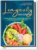 Longevity Ernährung - Das Kochbuch der 100-Jährigen: Länger gesund und fit leben mit den leckersten Blue Zones Rezepten für den Alltag - inkl. 30-Tage-Ernährungsplan, Brotrezepten, Getränken uvm.