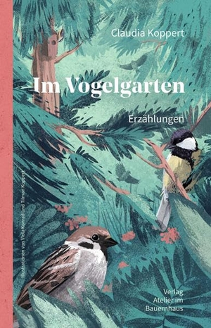 Koppert, Claudia. Im Vogelgarten - Erzählungen. Atelier Im Bauernhaus, 2019.