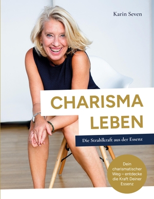 Seven, Karin. CHARISMA LEBEN - Die Strahlkraft aus der Essenz. YessYess Verlagsagentur - 20sec UG (haftungsbeschränkt), 2025.